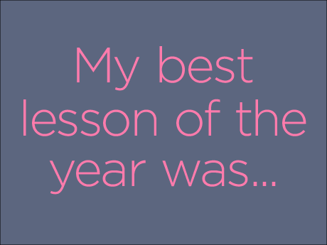 What's the Best Lesson You Taught This Year? | Edutopia