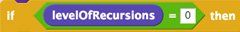 Scratch level of recursions if then operator.
