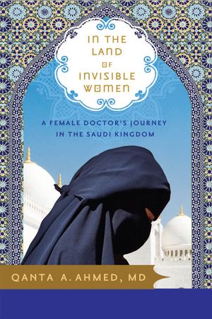 The book cover to "In the Land of Invisible Women" by Qanta A. Ahmed, MD. A women is hunched over with a purple shawl covering her body and face.